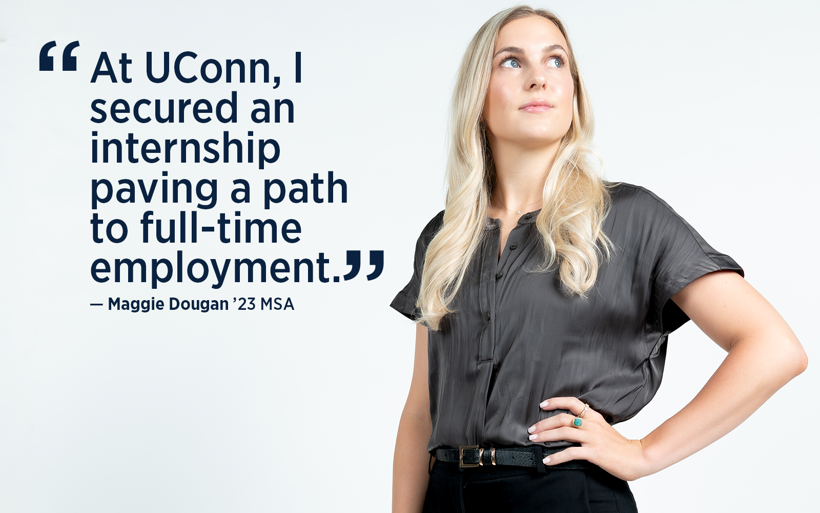 UConn MSA 2023 Alumna Maggie Dougan quote At UConn I secured an internship paving a path to full time employment